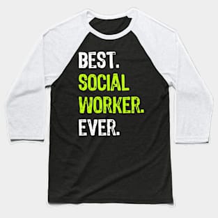 Best Social Worker Ever Funny Gift Baseball T-Shirt